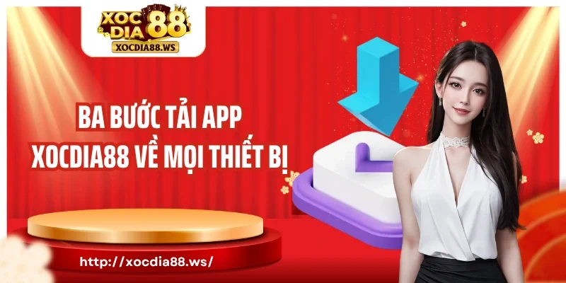 Ba bước tải app Xocdia88 về mọi thiết bị