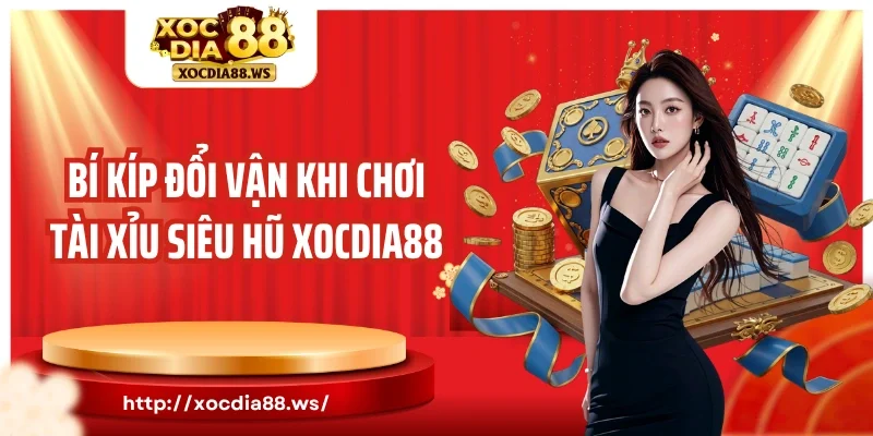 Bí kíp đổi vận khi chơi tài xỉu siêu hũ Xocdia88