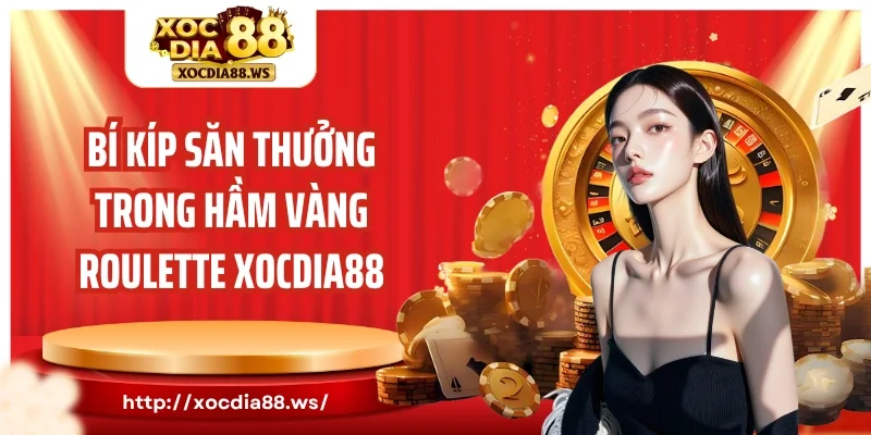 Bí kíp săn thưởng trong hầm vàng Roulette Xocdia88