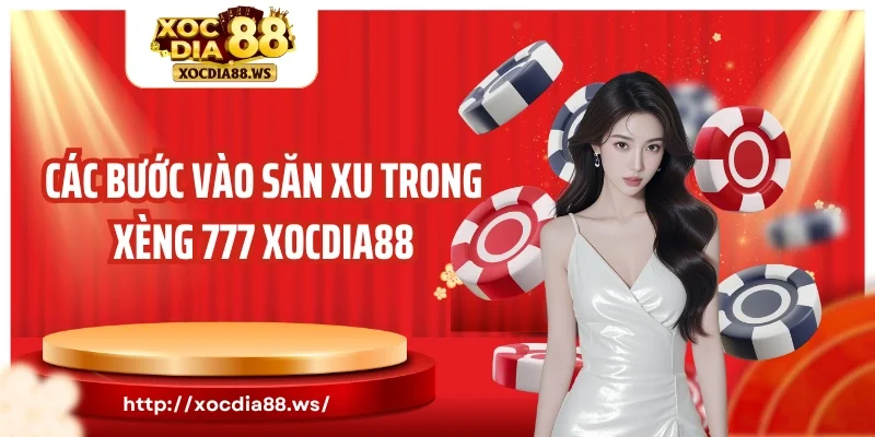 Các bước vào săn xu trong xèng 777 Xocdia88