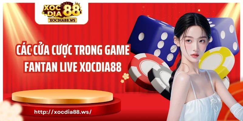 Các cửa cược trong game Fantan live Xocdia88