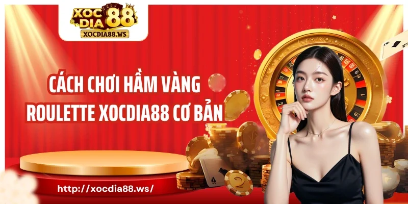 Cách chơi hầm vàng Roulette Xocdia88 cơ bản