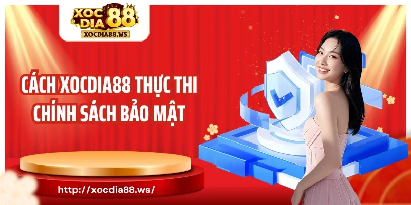 Cách Xocdia88 thực thi chính sách bảo mật