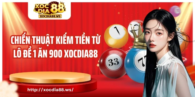 Chiến thuật kiếm tiền từ lô đề 1 ăn 900 Xocdia88