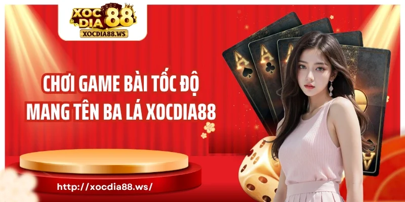 Chơi game bài tốc độ mang tên ba lá Xocdia88
