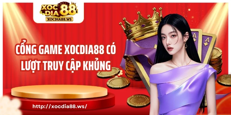 Cổng game Xocdia88 có lượt truy cập khủng