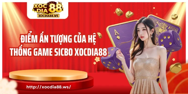 Điểm ấn tượng của hệ thống game Sicbo Xocdia88