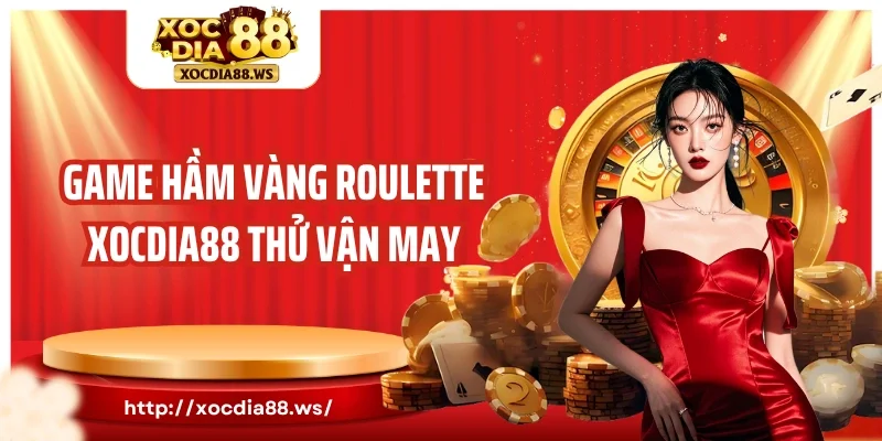 Game hầm vàng Roulette Xocdia88 thử vận may