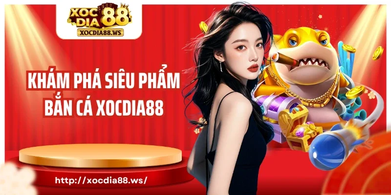 Khám phá siêu phẩm bắn cá Xocdia88 hấp dẫn