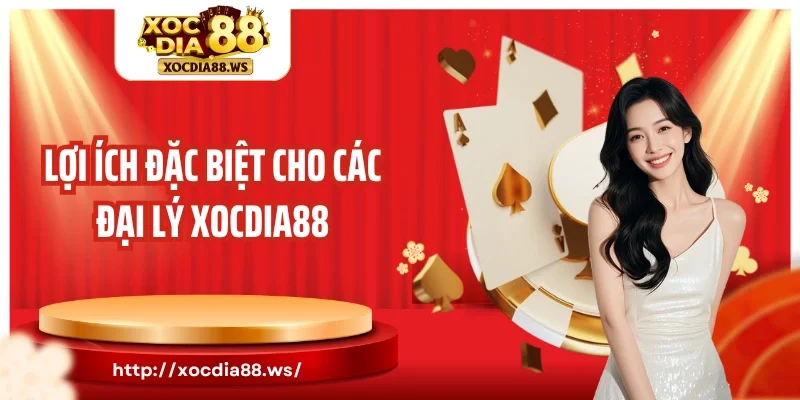 Lợi ích đặc biệt cho các đại lý Xocdia88