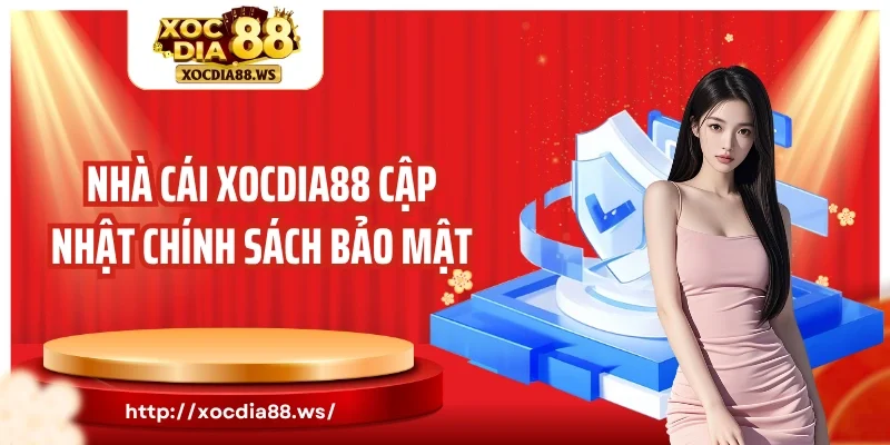 Nhà cái Xocdia88 cập nhật chính sách bảo mật