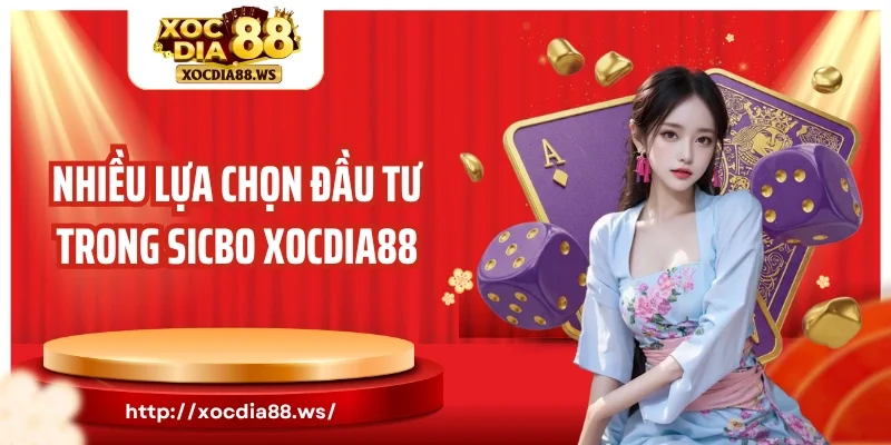 Nhiều lựa chọn đầu tư trong Sicbo Xocdia88