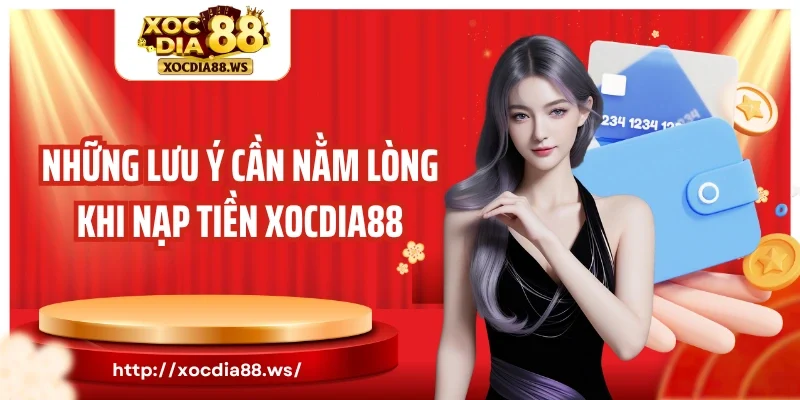 Những lưu ý cần nằm lòng khi nạp tiền Xocdia88