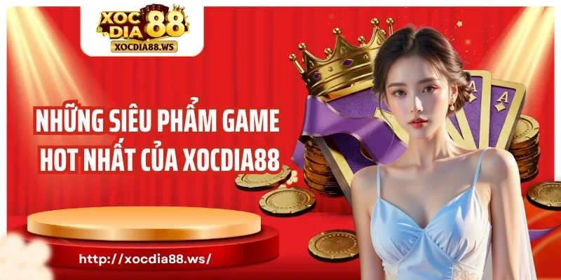 Những siêu phẩm game hot nhất của Xocdia88