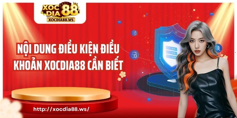 Nội dung điều kiện điều khoản Xocdia88 cần biết