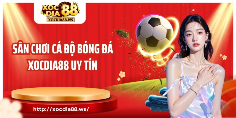 Sân chơi cá độ bóng đá Xocdia88 uy tín