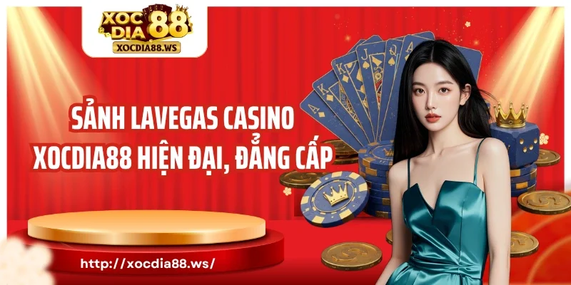 Sảnh Lavegas Casino Xocdia88 hiện đại, đẳng cấp