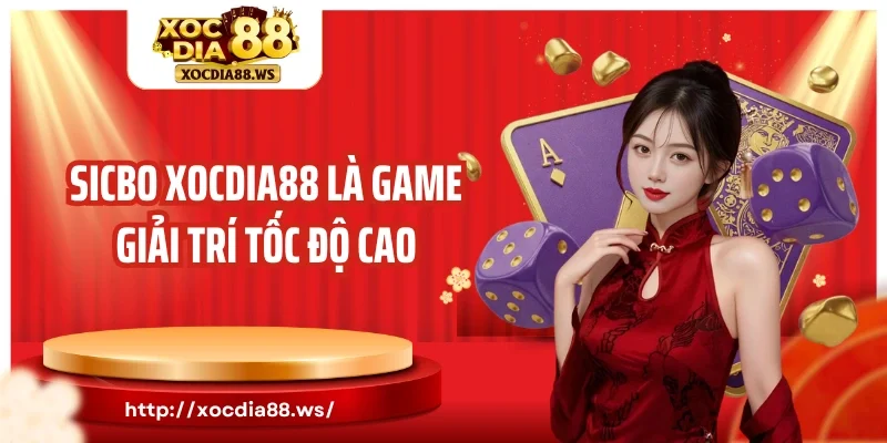 Sicbo Xocdia88 là game giải trí tốc độ cao