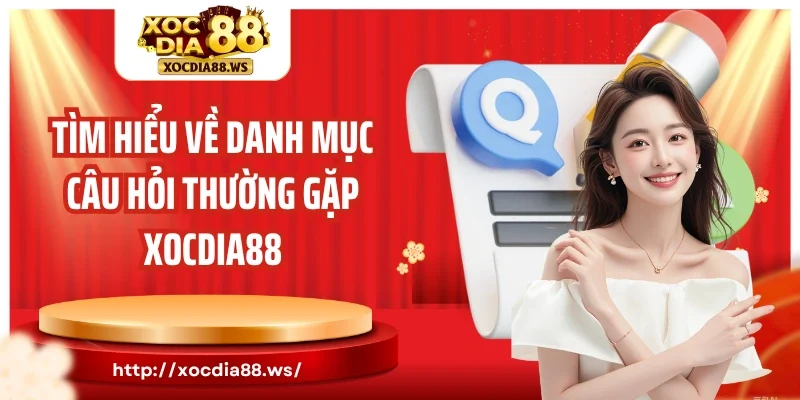 Tìm hiểu về danh mục câu hỏi thường gặp Xocdia88