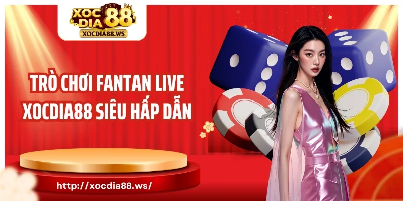 Trò chơi Fantan live Xocdia88 siêu hấp dẫn